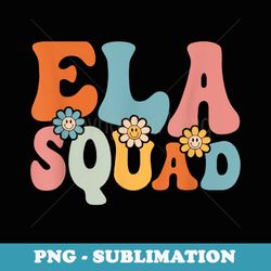 ela squad funny back to school teachers students - aesthetic sublimation digital file