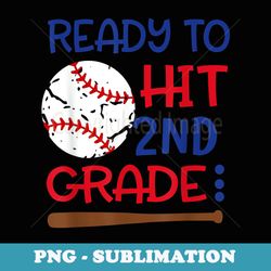 ready to hit second grade baseball back to school s - aesthetic sublimation digital file