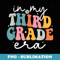 in my third grade era cute groovy 3rd grade back to school - png sublimation digital download
