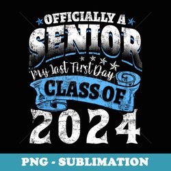 officially a senior my last first day class 2024 back school - retro png sublimation digital download