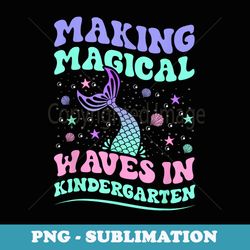 making magical waves in kindergarten back to school mermaid - elegant sublimation png download