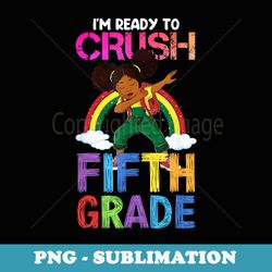 i'm ready to crush 5th grade dabbing black girl rainbow - retro png sublimation digital download