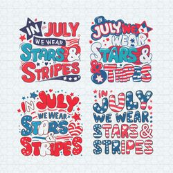 in july we wear stars and stripes svg bundle1