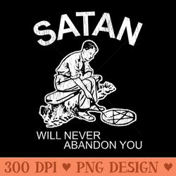 satan will never abandon you - sublimation png designs