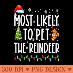 most likely to pet the reindeer funny christmas - sublimation png