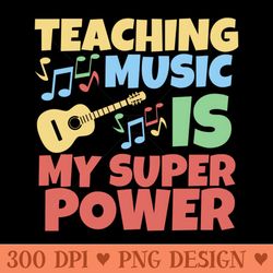 teaching music is my superpower - png graphics