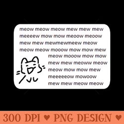 meowmeow meow meow mewoemweow - sublimation png