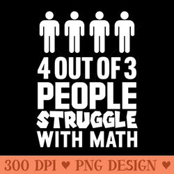4 out of 3 people struggle with math - png design downloads