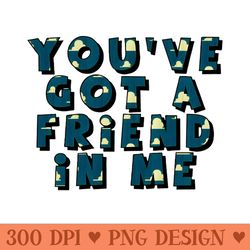 you have got a friend in me - png file download