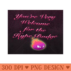 you're very welcome for hype badge - png printables
