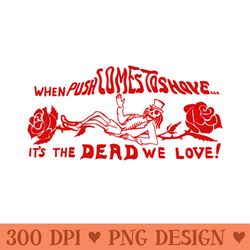 when push comes to shove it's the dead we love vintage 80s style - downloadable png