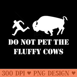 do not pet the fluffy cows - png designs