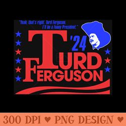 turd ferguson for president 2024 - png file download