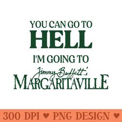 you can go to hell i'm going to margaritaville - vector png download