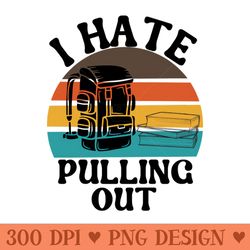 i hate pulling out i hate pulling out - digital png download