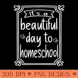 its a beautiful day to homeschool - transparent png