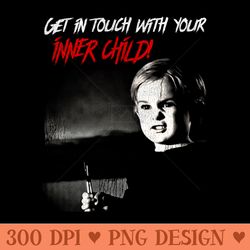 get in touch with your inner child - sublimation png