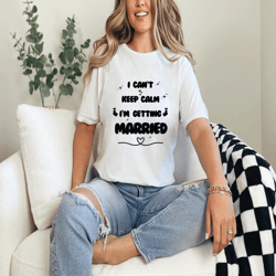 i can't keep calm i'm getting married shirt funny svg