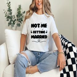 not me getting maried shirt