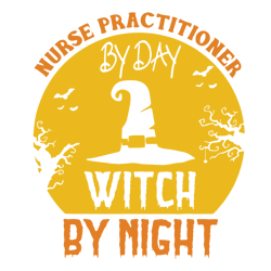 nurse practitioner by day witch by night svg, halloween svg, witch svg, nurse svg, nurse practitioner svg
