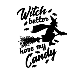 witch better have my candy gift, halloween svg, halloween gift, halloween shirt, happy halloween day, halloween svg 2