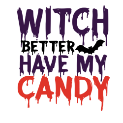 witch better have my candy halloween, halloween svg, halloween gift, halloween shirt, happy halloween day, halloween svg