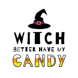 witch better have my candy lover gift, halloween svg, halloween gift, halloween shirt, happy halloween day, halloween