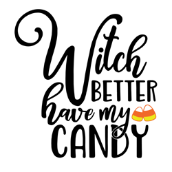 witch better have my candy shirt, halloween svg, halloween gift, halloween shirt, happy halloween day, halloween svg