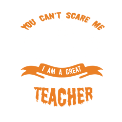 you can't scare me i am a great teacher,halloween svg, halloween gift, halloween shirt, happy halloween day