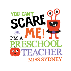 you can't scare me i'm a preschool teacher miss sydney,halloween svg, halloween gift, halloween shirt