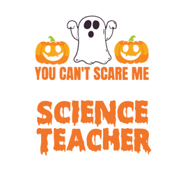 you can't scare me i'm a science teacher,halloween svg, halloween gift, halloween shirt, happy halloween day1