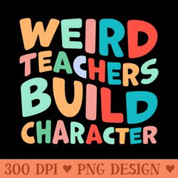 weird teachers build character - free png downloads