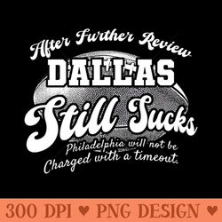 philadelphia football fan after further review dallas still sucks - png illustrations