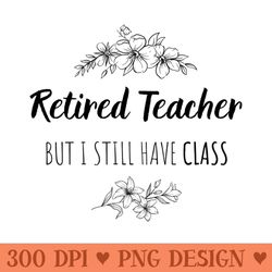 retired teacher but i still have class gift for retired teacher - png graphics