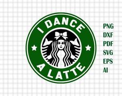 i dance a latte svg file , instant download ,dance mom svg, funny caffeine girl outfit,cute dance hoodie