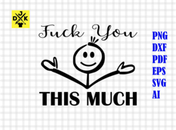 fuck you this much, funny svg, adult svg, instant download, cricut silhouette, graphic tee, humorous t shirt