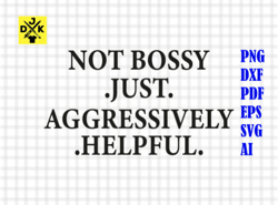 not bossy just aggressively helpful svg, entrepreneur svg, cricut design, cricut, silhouette, printable on shirts