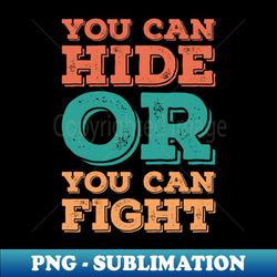 you can hide or you can fight - premium sublimation digital download