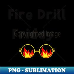 fire drill friday - premium sublimation digital download