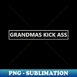 grandmas kick ass! - creative sublimation png download