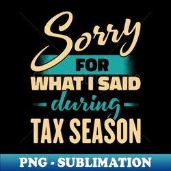sorry for what i said during tax season - funny accountant