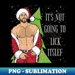 naughty inappropriate adult christmas it's not going to lick itself sexy santa - exclusive sublimation digital file