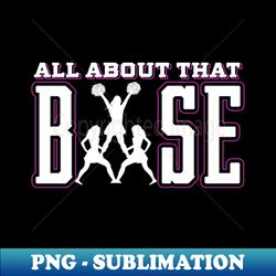 all about that base cheerleading cheer cheer - decorative sublimation png file