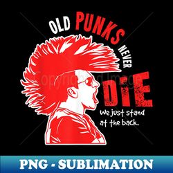 funny old punks never die punk rock band quote - signature sublimation png file