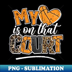 leopard my heart is on that court basketball mom - signature sublimation png file