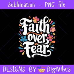 faith over fear, faith png files for sublimation printing, faith over fear png, faithfulness