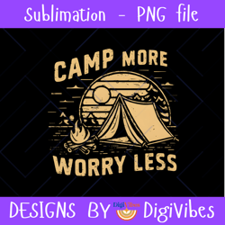 camp more worry less png, camping lover png, camper png, tent camping png, camping digital download png