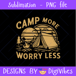 camp more worry less png, camping lover png, camper png, tent camping png, camping, outdoor png