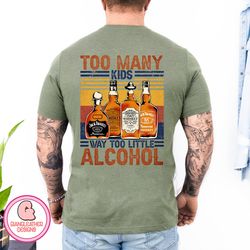 too many kids & way too little alcohol png,dad png,father png,whisky png,fathers day png,alcohol png,gift for dad,