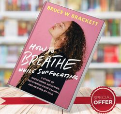 how to breathe while suffocating bruce w brackett